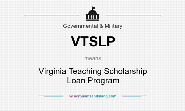 What does VTSLP mean? It stands for Virginia Teaching Scholarship Loan Program