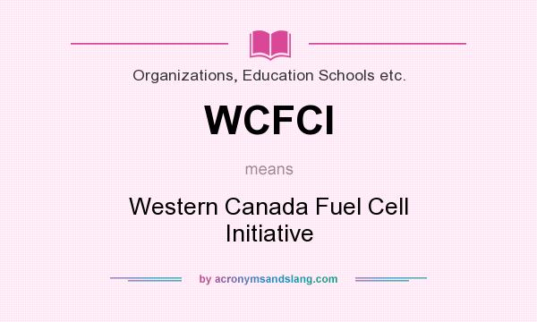 What does WCFCI mean? It stands for Western Canada Fuel Cell Initiative