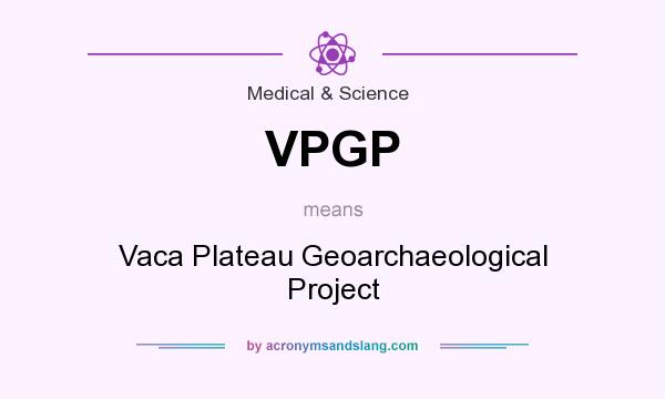 What does VPGP mean? It stands for Vaca Plateau Geoarchaeological Project