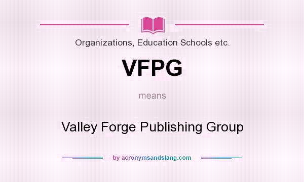 What does VFPG mean? It stands for Valley Forge Publishing Group