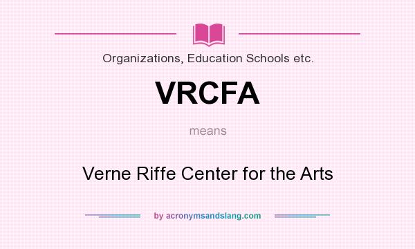 What does VRCFA mean? It stands for Verne Riffe Center for the Arts