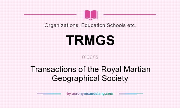 What does TRMGS mean? It stands for Transactions of the Royal Martian Geographical Society