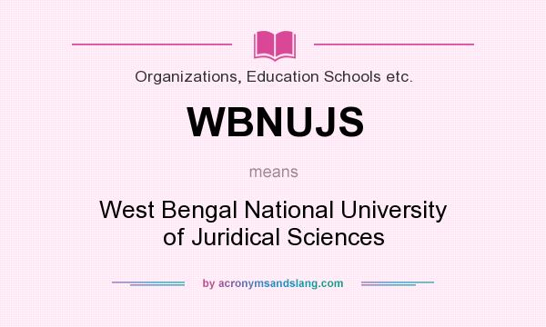 What does WBNUJS mean? It stands for West Bengal National University of Juridical Sciences