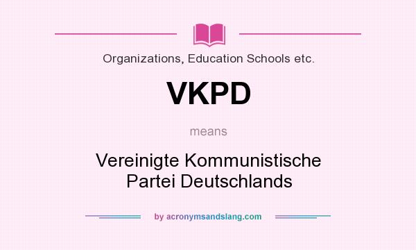 What does VKPD mean? It stands for Vereinigte Kommunistische Partei Deutschlands