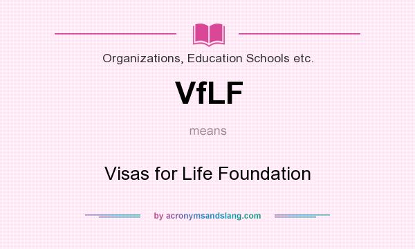 What does VfLF mean? It stands for Visas for Life Foundation