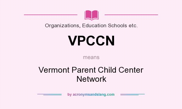 What does VPCCN mean? It stands for Vermont Parent Child Center Network