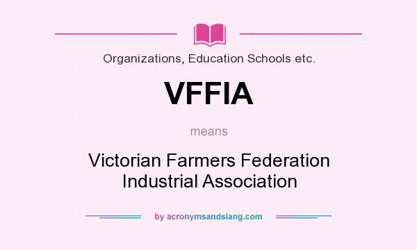 What does VFFIA mean? It stands for Victorian Farmers Federation Industrial Association