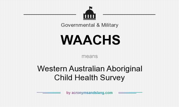 What does WAACHS mean? It stands for Western Australian Aboriginal Child Health Survey