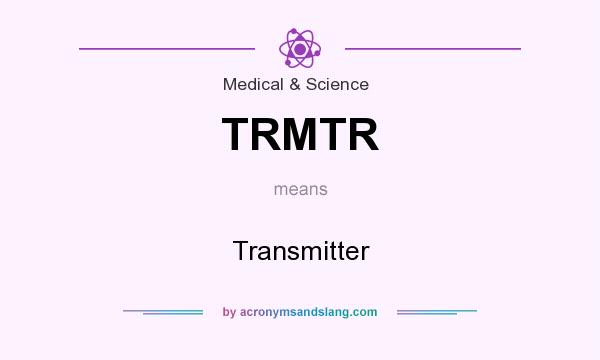 What does TRMTR mean? It stands for Transmitter