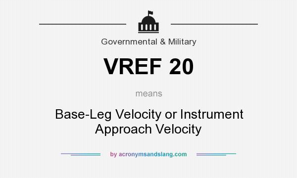 What does VREF 20 mean? It stands for Base-Leg Velocity or Instrument Approach Velocity