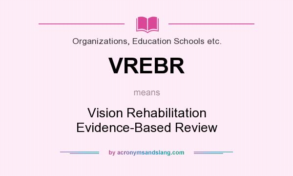 What does VREBR mean? It stands for Vision Rehabilitation Evidence-Based Review