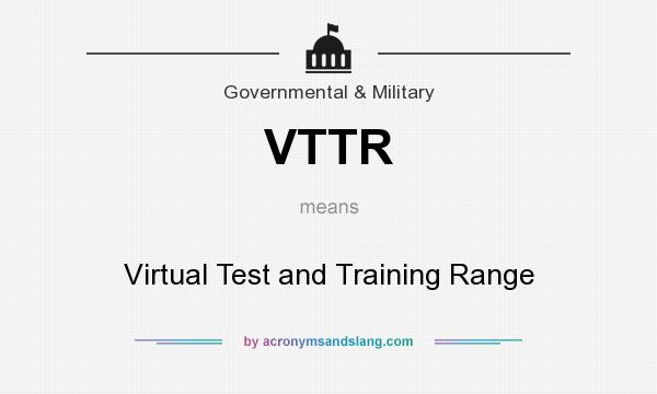 What does VTTR mean? It stands for Virtual Test and Training Range