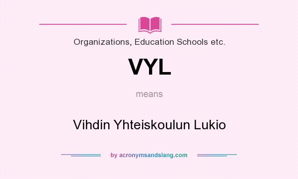 What does VYL mean? It stands for Vihdin Yhteiskoulun Lukio