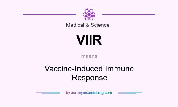 What does VIIR mean? It stands for Vaccine-Induced Immune Response