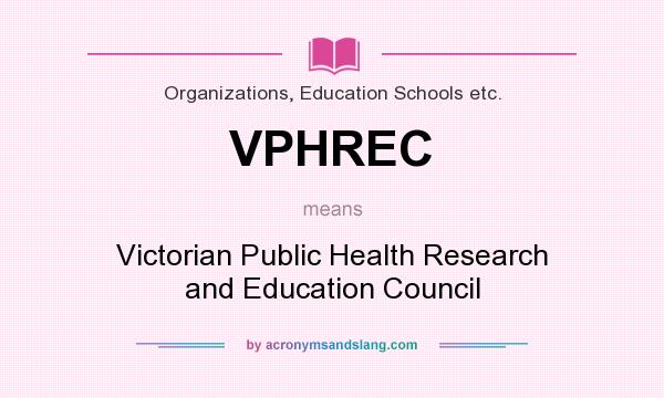 What does VPHREC mean? It stands for Victorian Public Health Research and Education Council