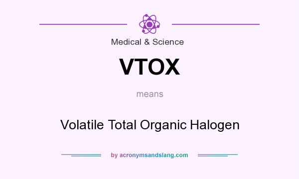 What does VTOX mean? It stands for Volatile Total Organic Halogen