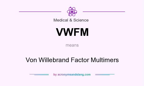What does VWFM mean? It stands for Von Willebrand Factor Multimers