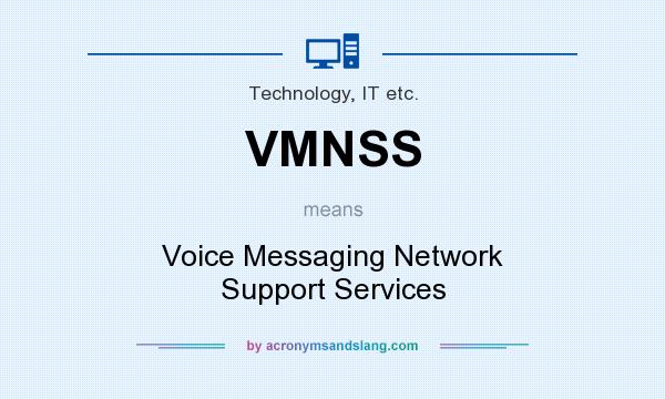 What does VMNSS mean? It stands for Voice Messaging Network Support Services