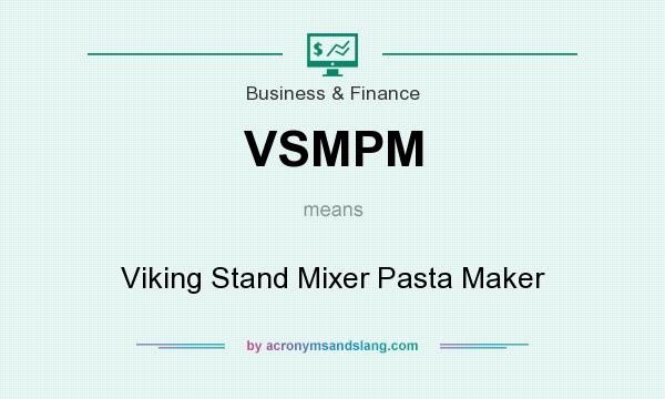 What does VSMPM mean? It stands for Viking Stand Mixer Pasta Maker