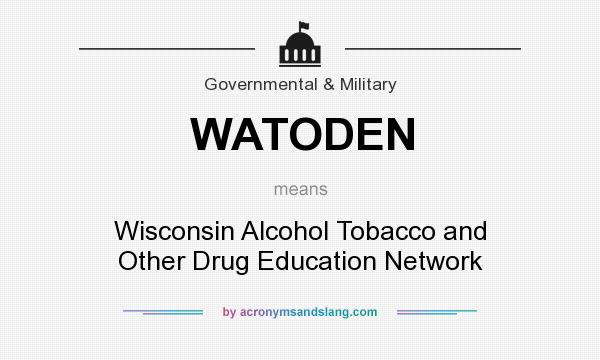 What does WATODEN mean? It stands for Wisconsin Alcohol Tobacco and Other Drug Education Network