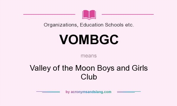 What does VOMBGC mean? It stands for Valley of the Moon Boys and Girls Club