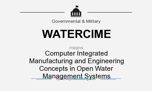 What does WATERCIME mean? It stands for Computer Integrated Manufacturing and Engineering Concepts in Open Water Management Systems