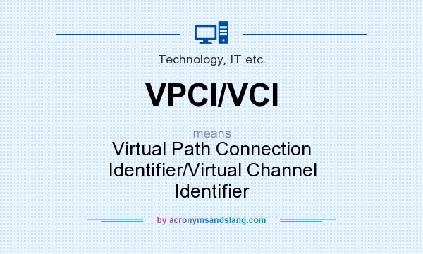 What does VPCI/VCI mean? It stands for Virtual Path Connection Identifier/Virtual Channel Identifier