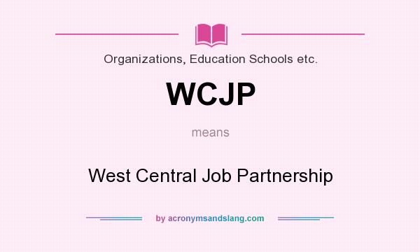 What does WCJP mean? It stands for West Central Job Partnership