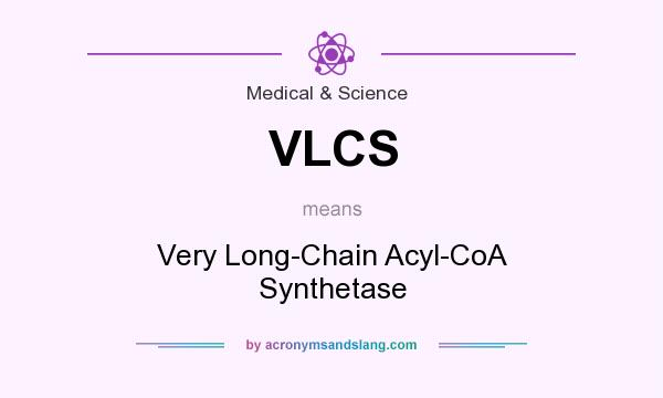 What does VLCS mean? It stands for Very Long-Chain Acyl-CoA Synthetase