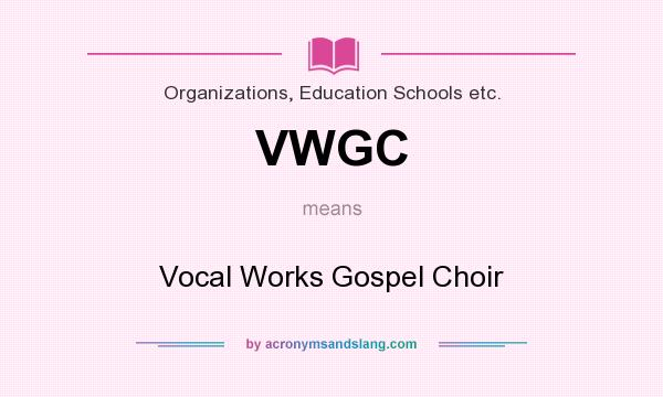 What does VWGC mean? It stands for Vocal Works Gospel Choir
