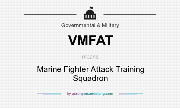 What does VMFAT mean? It stands for Marine Fighter Attack Training Squadron