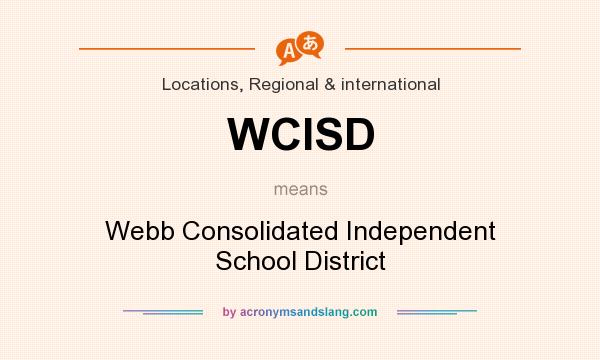 What does WCISD mean? It stands for Webb Consolidated Independent School District