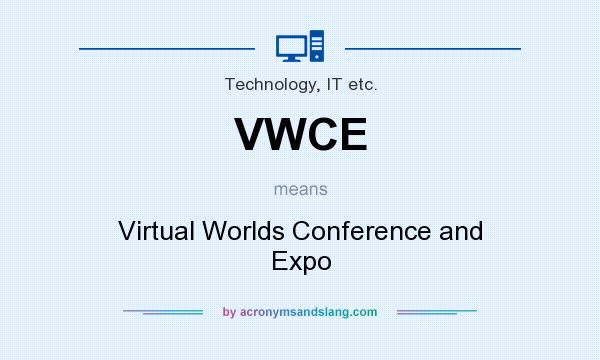 What does VWCE mean? It stands for Virtual Worlds Conference and Expo