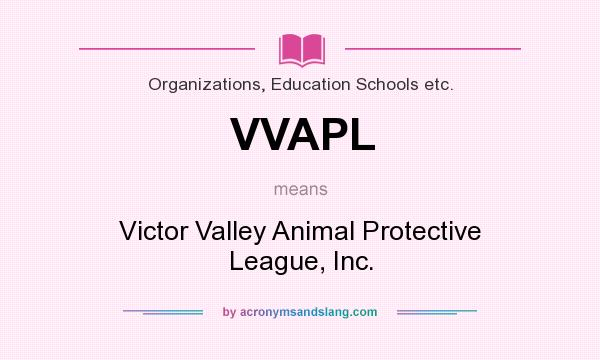 What does VVAPL mean? It stands for Victor Valley Animal Protective League, Inc.
