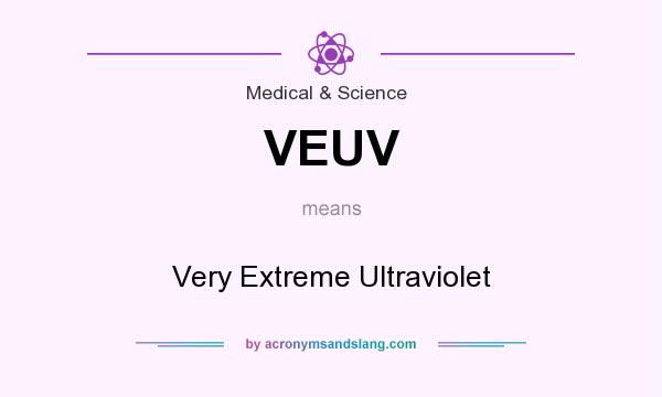 What does VEUV mean? It stands for Very Extreme Ultraviolet