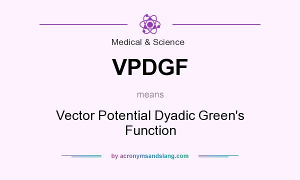 What does VPDGF mean? It stands for Vector Potential Dyadic Green`s Function