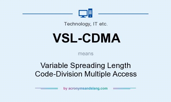 What does VSL-CDMA mean? It stands for Variable Spreading Length Code-Division Multiple Access