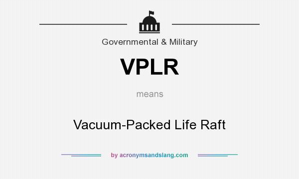 What does VPLR mean? It stands for Vacuum-Packed Life Raft