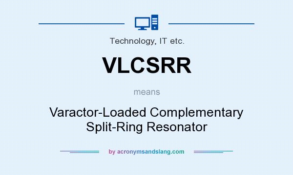 What does VLCSRR mean? It stands for Varactor-Loaded Complementary Split-Ring Resonator