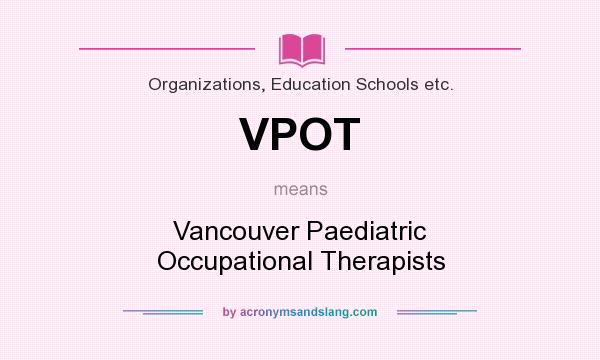 What does VPOT mean? It stands for Vancouver Paediatric Occupational Therapists