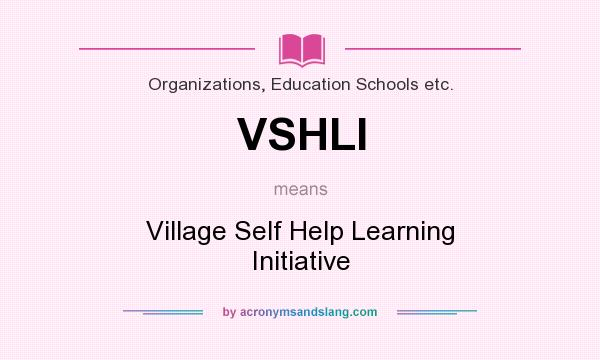 What does VSHLI mean? It stands for Village Self Help Learning Initiative