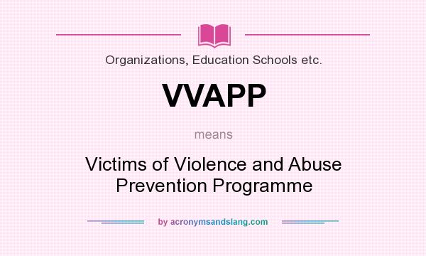 What does VVAPP mean? It stands for Victims of Violence and Abuse Prevention Programme