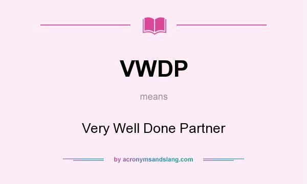 What does VWDP mean? It stands for Very Well Done Partner