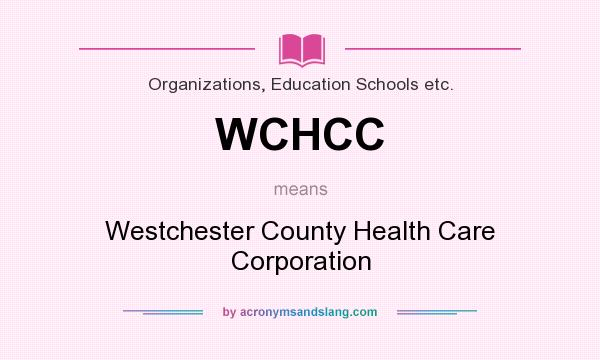 What does WCHCC mean? It stands for Westchester County Health Care Corporation