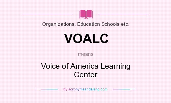 What does VOALC mean? It stands for Voice of America Learning Center