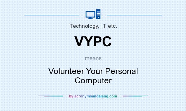 What does VYPC mean? It stands for Volunteer Your Personal Computer
