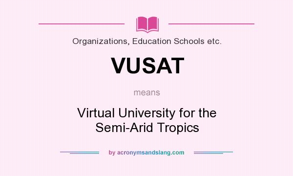 What does VUSAT mean? It stands for Virtual University for the Semi-Arid Tropics