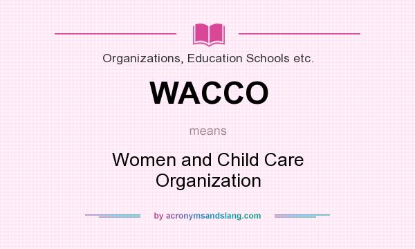 What does WACCO mean? It stands for Women and Child Care Organization