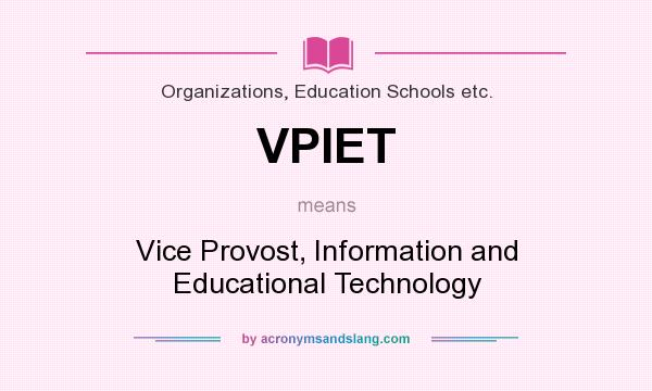 What does VPIET mean? It stands for Vice Provost, Information and Educational Technology