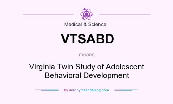 What does VTSABD mean? It stands for Virginia Twin Study of Adolescent Behavioral Development
